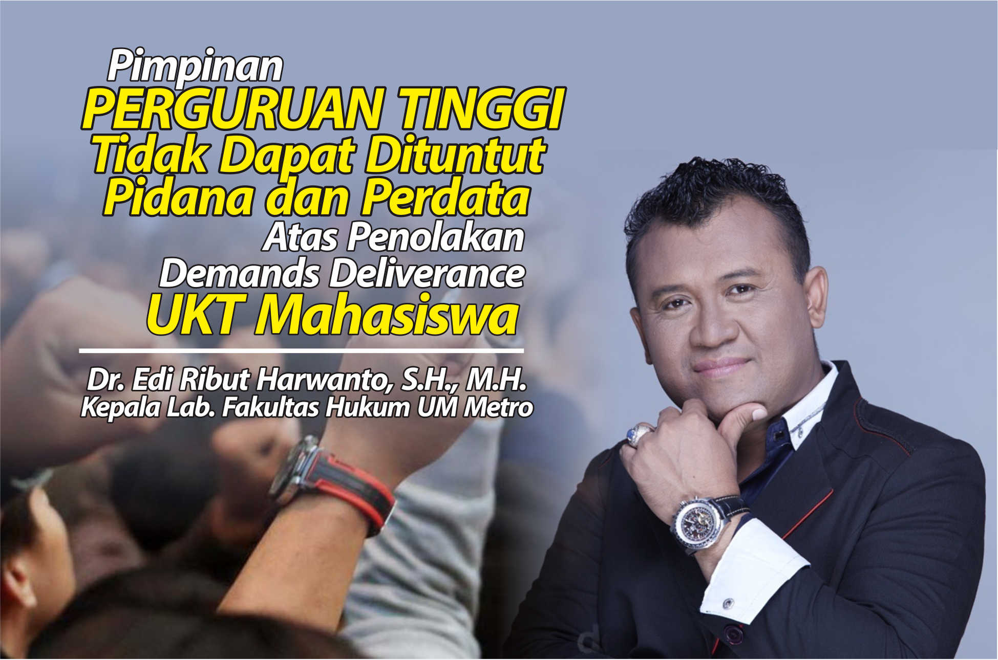 Pimpinan PT Tidak Dapat Dituntut Pidana dan Perdata Atas Penolakan Demands Deliverance UKT Mahasiswa